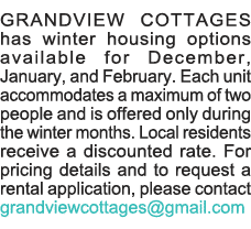 GRANDVIEW COTTAGES has winter housing options available for December, January, and February  Each unit accommodates a   