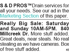S & D PROS Drain services for all your needs  See our ad in the Marketing Section of this paper  Really Big Sale: Sat   