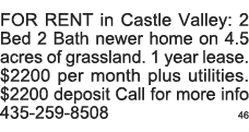 FOR RENT in Castle Valley: 2 Bed 2 Bath newer home on 4 5 acres of grassland  1 year lease   2200 per month plus util   