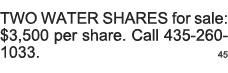 TWO WATER SHARES for sale:  3,500 per share  Call 435-260-1033   45 