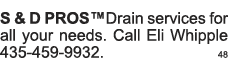 S & D PROS Drain services for all your needs  Call Eli Whipple 435-459-9932  48 