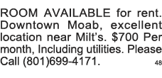 ROOM AVAILABLE for rent  Downtown Moab, excellent location near Milt s   700 Per month, Including utilities  Please C   