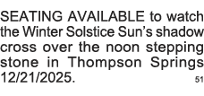 SEATING AVAILABLE to watch the Winter Solstice Sun s shadow cross over the noon stepping stone in Thompson Springs 12   
