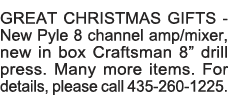 GREAT CHRISTMAS GIFTS - New Pyle 8 channel amp mixer, new in box Craftsman 8  drill press  Many more items  For detai   