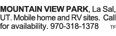 MOUNTAIN VIEW PARK, La Sal, UT  Mobile home and RV sites  Call for availability  970-318-1378 tf 