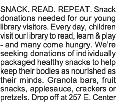 SNACK  READ  REPEAT  Snack donations needed for our young library visitors  Every day, children visit our library to    