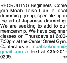 RECRUITING Beginners  Come join Moab Taiko Dan, a local drumming group, specializing in the art of Japanese drumming    