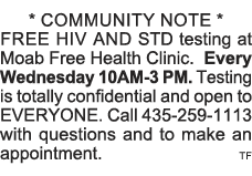 * COMMUNITY NOTE * FREE HIV and STD testing at Moab Free Health Clinic  Every Wednesday 10AM-3 PM  Testing is totally   