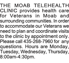 THE MOAB TELEHEALTH CLINIC provides health care for Veterans in Moab and surrounding communities  In order to accommo   