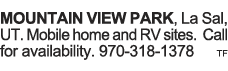 MOUNTAIN VIEW PARK, La Sal, UT  Mobile home and RV sites  Call for availability  970-318-1378 tf 