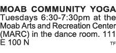 MOAB COMMUNITY YOGA Tuesdays 6:30-7:30pm at the Moab Arts and Recreation Center (MARC) in the dance room  111 E 100 N   