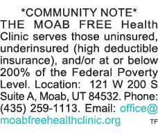 *COMMUNITY NOTE* THE MOAB FREE Health Clinic serves those uninsured, underinsured (high deductible insurance), and or   