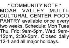 * COMMUNITY NOTE * MOAB VALLEY MULTI-CULTURAL CENTER FOOD PANTRY available once every two weeks  Schedule: Mon Tues T   