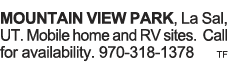 MOUNTAIN VIEW PARK, La Sal, UT  Mobile home and RV sites  Call for availability  970-318-1378 tf 