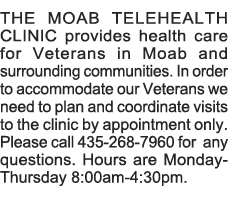 THE MOAB TELEHEALTH CLINIC provides health care for Veterans in Moab and surrounding communities  In order to accommo   