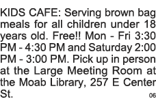 KIDS CAFE: Serving brown bag meals for all children under 18 years old  Free   Mon - Fri 3:30 PM - 4:30 PM and Saturd   