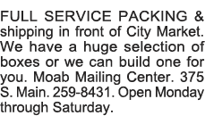 FULL SERVICE PACKING & shipping in front of City Market  We have a huge selection of boxes or we can build one for yo   