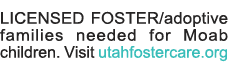 LICENSED FOSTER adoptive families needed for Moab children  Visit utahfostercare org 