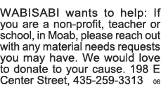 WABISABI wants to help: If you are a non-profit, teacher or school, in Moab, please reach out with any material needs   