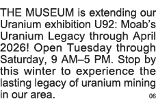 THE MUSEUM is extending our Uranium exhibition U92: Moab s Uranium Legacy through April 2026  Open Tuesday through Sa   