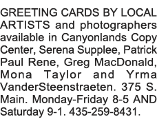 GREETING CARDS BY LOCAL ARTISTS and photographers available in Canyonlands Copy Center, Serena Supplee, Patrick Paul    
