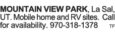 MOUNTAIN VIEW PARK, La Sal, UT  Mobile home and RV sites  Call for availability  970-318-1378 tf 