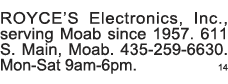 ROYCE S Electronics, Inc , serving Moab since 1957  611 S  Main, Moab  435-259-6630  Mon-Sat 9am-6pm  14 