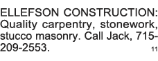 ELLEFSON CONSTRUCTION: Quality carpentry, stonework, stucco masonry  Call Jack, 715-209-2553   11 