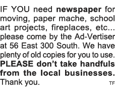 IF YOU need newspaper for moving, paper mache, school art projects, fireplaces, etc   please come by the Ad-Vertiser    