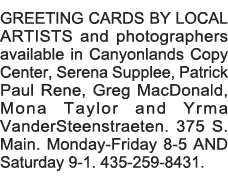 GREETING CARDS BY LOCAL ARTISTS and photographers available in Canyonlands Copy Center, Serena Supplee, Patrick Paul    