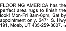 FLOORING AMERICA has the perfect area rugs to finish the look  Mon-Fri 8am-6pm, Sat by appointment only  2471 S  Hwy    