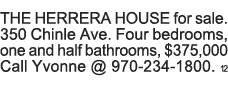 THE HERRERA HOUSE for sale  350 Chinle Ave  Four bedrooms, one and half bathrooms,  375,000 Call Yvonne   970-234-180   