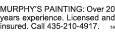 MURPHY S PAINTING: Over 20 years experience  Licensed and insured  Call 435-210-4917  14 