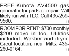 FREE-Kubota AV4500 gas generator for parts or repair  Will likely run with TLC  Call 435-259-9560  11 ROOM FOR RENT:    