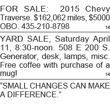 FOR SALE: 2015 Chevy Traverse   162,062 miles,  5000 OBO  435-210-8798 14 YARD SALE, Saturday April 11, 8:30-noon  50   