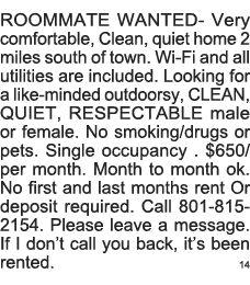 ROOMMATE WANTED- Very comfortable, Clean, quiet home 2 miles south of town  Wi-Fi and all utilities are included  Loo   