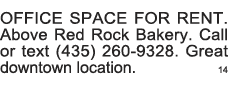 OFFICE SPACE FOR RENT  Above Red Rock Bakery  Call or text (435) 260-9328  Great downtown location  14 