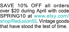 SAVE 10% OFF all orders over  20 during April with code SPRING10 at www etsy com shop Reduxion55  Vintage goods that    