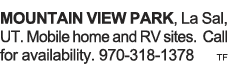 MOUNTAIN VIEW PARK, La Sal, UT  Mobile home and RV sites  Call for availability  970-318-1378 tf 