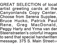 GREAT SELECTION of local artist greeting cards at the Canyonlands Copy Center  Choose from Serena Supplee, Bruce Huck   