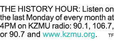 THE HISTORY HOUR: Listen on the last Monday of every month at 4PM on KZMU radio: 90 1, 106 7, or 90 7 and www kzmu or   