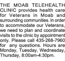 THE MOAB TELEHEALTH CLINIC provides health care for Veterans in Moab and surrounding communities  In order to accommo   
