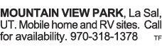 MOUNTAIN VIEW PARK, La Sal, UT  Mobile home and RV sites  Call for availability  970-318-1378 tf 