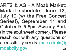 ARTS & AG - A Moab Market: Market schedule: June 12, July 10 (w  the Free Concert Series ), September 11 and October    