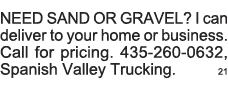 NEED SAND OR GRAVEL  I can deliver to your home or business  Call for pricing  435-260-0632, Spanish Valley Trucking    