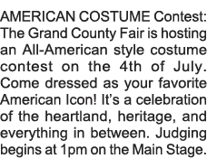 AMERICAN COSTUME Contest: The Grand County Fair is hosting an All-American style costume contest on the 4th of July     