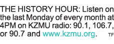 THE HISTORY HOUR: Listen on the last Monday of every month at 4PM on KZMU radio: 90 1, 106 7, or 90 7 and www kzmu or   