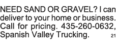 NEED SAND OR GRAVEL  I can deliver to your home or business  Call for pricing  435-260-0632, Spanish Valley Trucking    