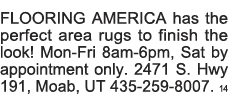 FLOORING AMERICA has the perfect area rugs to finish the look  Mon-Fri 8am-6pm, Sat by appointment only  2471 S  Hwy    