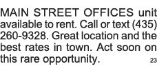 MAIN STREET OFFICES unit available to rent  Call or text (435) 260-9328  Great location and the best rates in town  A   